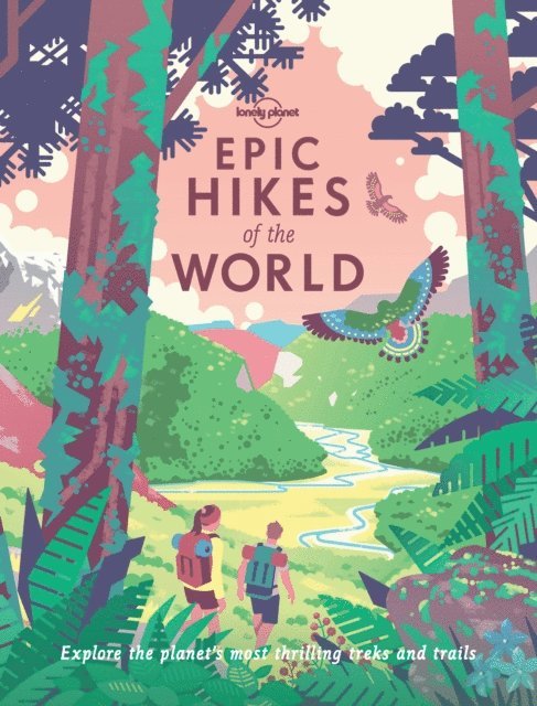Lonely Planet - Lonely Planet Epic Hikes of the World, E-bok