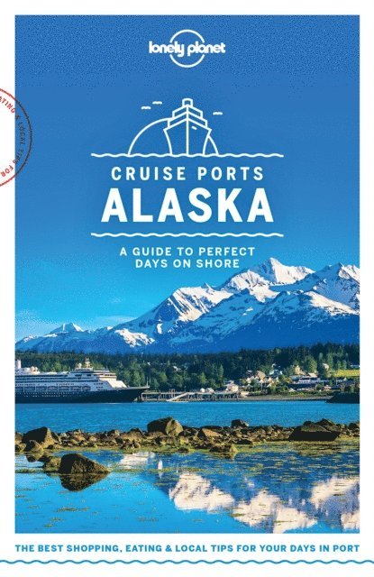Becky Ohlsen, John Lee, Adam Karlin, Catherine Bodry, Brendan Sainsbury - Lonely Planet Cruise Ports Alaska, E-bok