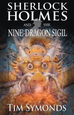 Tim Symonds - Sherlock Holmes and The Nine-Dragon Sigil, Häftad