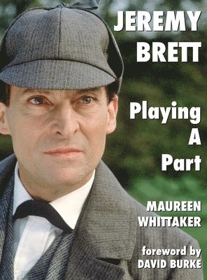 Maureen Whittaker - Jeremy Brett - Playing A Part, Inbunden