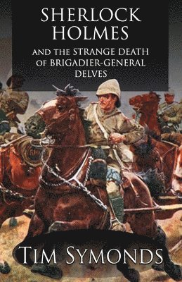 Tim Symonds - Sherlock Holmes and The Strange Death of Brigadier-General Delves, Häftad