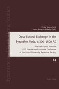 Cross-Cultural Exchange in the Byzantine World, c.300-1500 AD