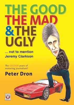 Peter Dron - The Good, the Mad and the Ugly ... Not to Mention Jeremy Clarkson, Häftad
