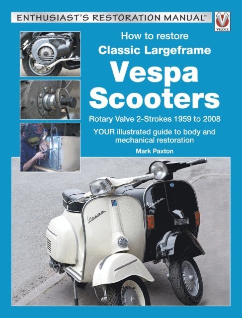 Mark Paxton - How to restore Classic Largeframe Vespa Scooters, E-bok