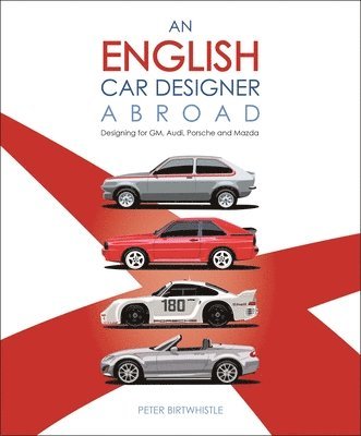 Peter Birtwhistle - An English Car Designer Abroad, Inbunden