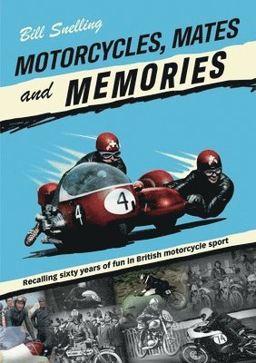 Bill Snelling - Motorcycles, Mates and Memories, Häftad
