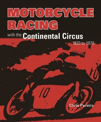 Chris Pereira - Motorcycle Racing with the Continental Circus 1920 to 1970, Häftad. Tillgänglighet: Lägg i varukorg
