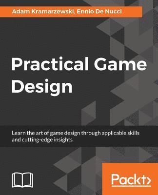 Adam Kramarzewski, Ennio de Nucci - Practical Game Design: Learn the art of game design through applicable skills and cutting-edge insights, Häftad. Tillgänglighet: Lägg i varukorg