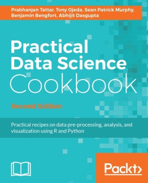 Dasgupta Abhijit Dasgupta, Bengfort Benjamin Bengfort, Murphy Sean Patrick Murphy, Ojeda Tony Ojeda, Tattar Prabhanjan Tattar - Practical Data Science Cookbook - Second Edition, E-bok