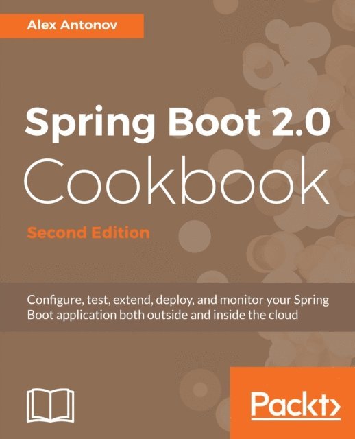 Alex Antonov - Spring Boot 2.0 Cookbook, E-bok