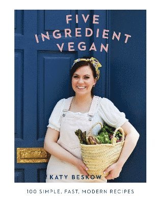 Katy Beskow - Five Ingredient Vegan, Inbunden
