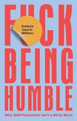 Stefanie Sword-Williams - F*ck Being Humble, Inbunden