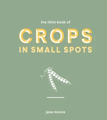Jane Moore - Little Book of Crops in Small Spots, Inbunden