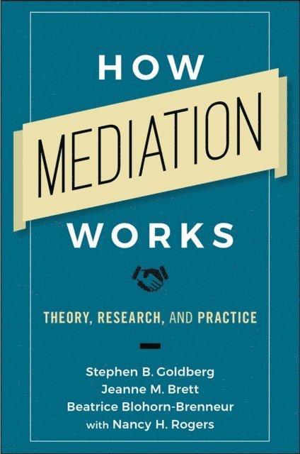 Nancy H. Rogers, Beatrice Blohorn-Brenneur, Jeanne M. Brett, Stephen B. Goldberg - How Mediation Works, E-bok