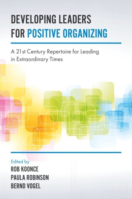 Paula Robinson, Rob Koonce, Bernd Vogel - Developing Leaders for Positive Organizing, E-bok
