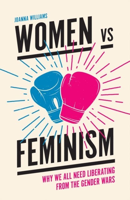 Joanna Williams - Women vs Feminism, E-bok