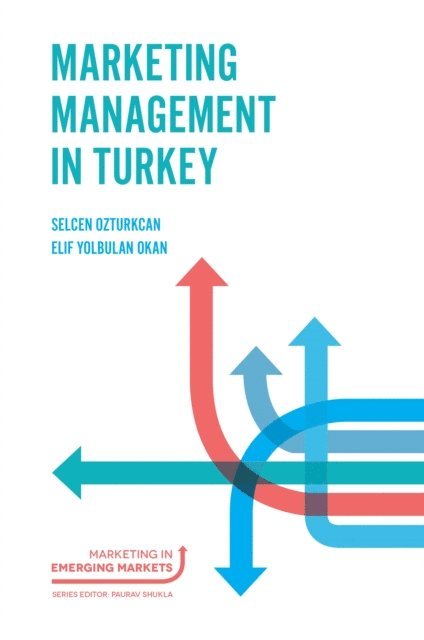 Elif Yolbulan Okan, Selcen Ozturkcan - Marketing Management in Turkey, E-bok