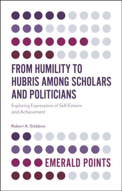 Robert A. Stebbins - From Humility to Hubris among Scholars and Politicians, E-bok