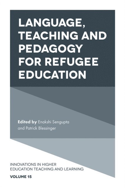 Patrick Blessinger, Enakshi Sengupta - Language, Teaching and Pedagogy for Refugee Education, E-bok