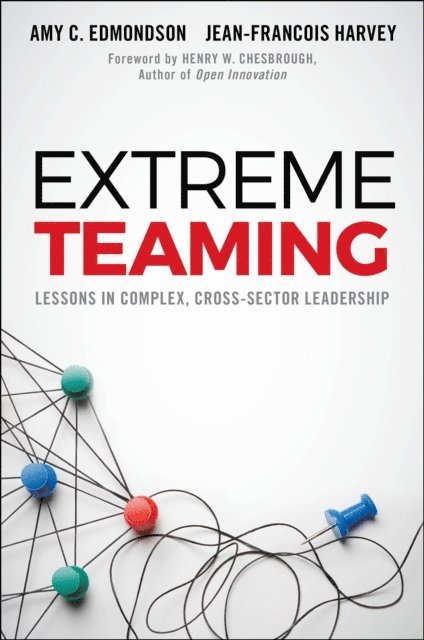 Jean-Francois Harvey, Amy C. Edmondson - Extreme Teaming, E-bok
