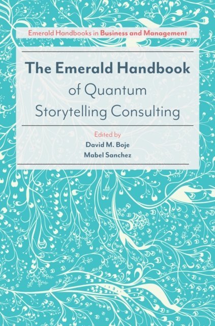 Mabel Sanchez, David M. Boje - Emerald Handbook of Quantum Storytelling Consulting, E-bok