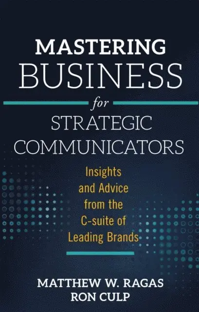 Ron Culp, Matthew W. Ragas - Mastering Business for Strategic Communicators, E-bok. Tillgänglighet: Lägg i varukorg