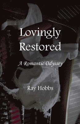 Ray Hobbs - Lovingly Restored: A Romantic Odyssey, Häftad