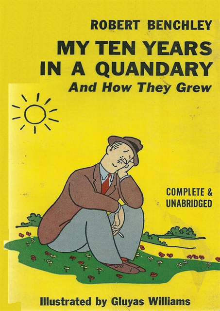 Robert Benchley - My Ten Years in a Quandary and How They Grew, E-bok