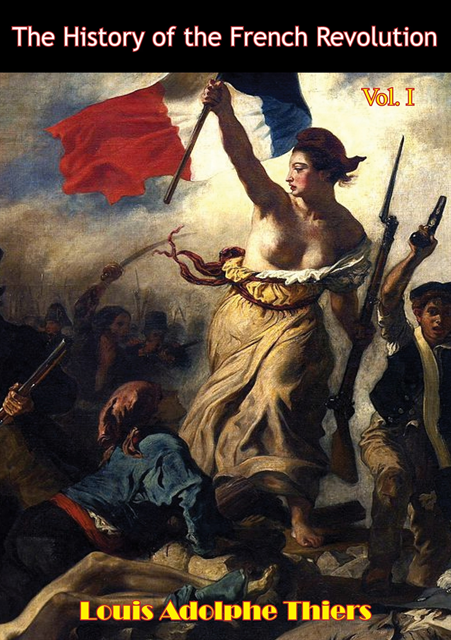 Louis Adolphe Thiers - History of the French Revolution Vol I [Illustrated Edition], E-bok