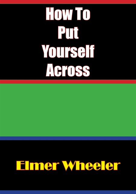 Elmer Wheeler - How To Put Yourself Across, E-bok