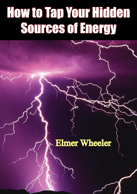 Elmer Wheeler - How to Tap Your Hidden Sources of Energy, E-bok