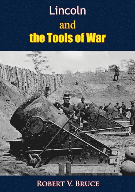 Robert V. Bruce - Lincoln and the Tools of War, E-bok