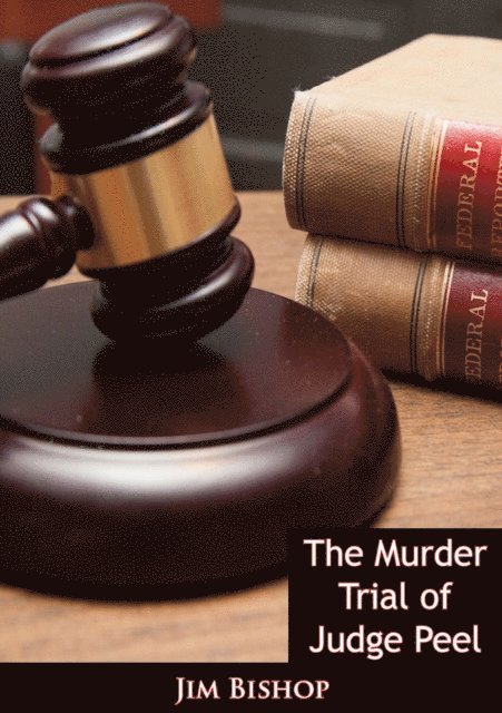 Jim Bishop - Murder Trial of Judge Peel, E-bok