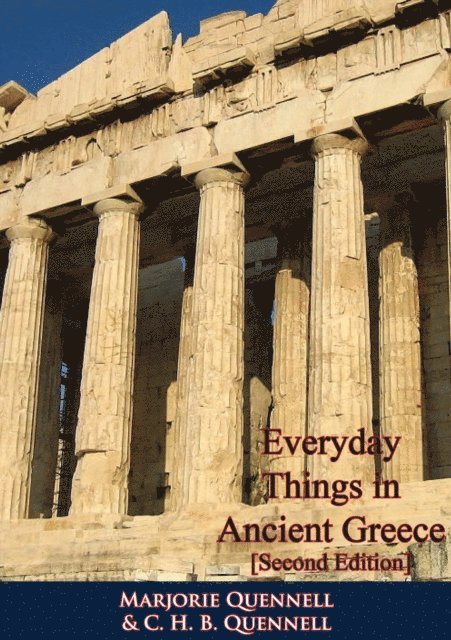 C. H. B. Quennell, Marjorie Quennell, Kathleen Freeman - Everyday Things in Ancient Greece [Second Edition], E-bok