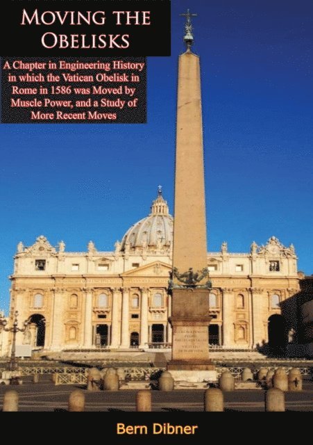 Bern Dibner - Moving the Obelisks:, E-bok