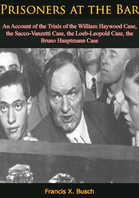 Francis X. Busch - Prisoners at the Bar: An Account of the Trials of the William Haywood Case,, E-bok. Tillgänglighet: Lägg i varukorg