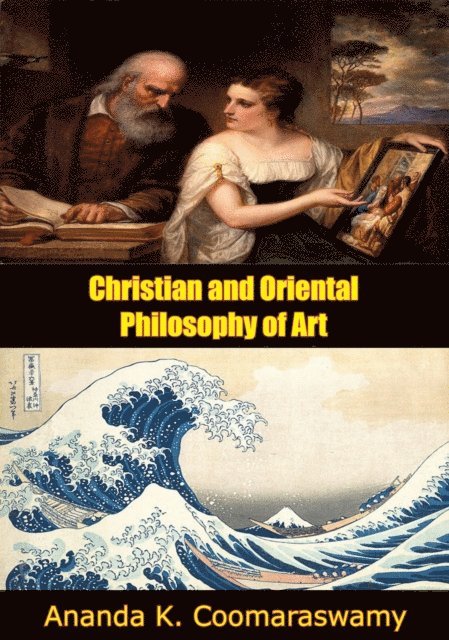 Ananda K. Coomaraswamy - Christian and Oriental Philosophy of Art, E-bok