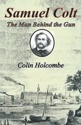 Colin Holcombe - Samuel Colt The Man Behind the Gun, Häftad. Tillgänglighet: Lägg i varukorg