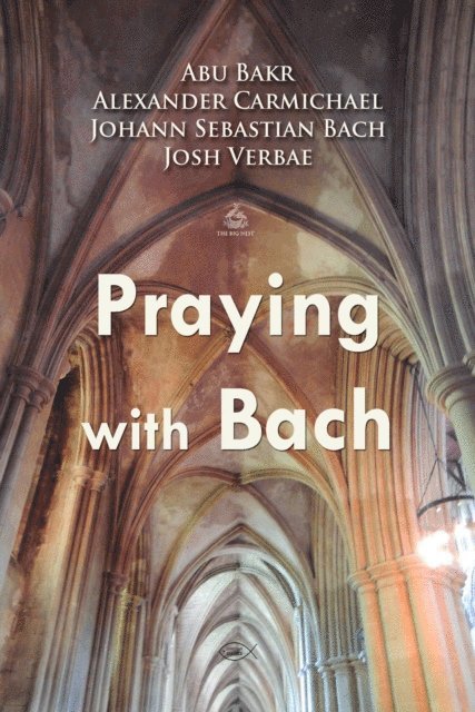 Carmichael,Alexander, Bach,Johann Sebastian, Bakr,Abu - Praying with Bach, Ljudbok