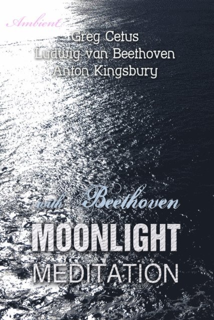 Kingsbury,Anton, Cetus,Greg, van Beethoven,Ludwig - Moonlight Meditation with Beethoven, Ljudbok