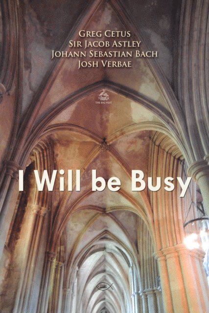 Cetus,Greg, Astley,Sir Jacob, Bach,Johann Sebastian - I Will be Busy Prayer, Ljudbok