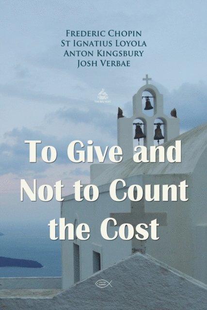 Kingsbury,Anton, Loyola,St Ignatius, Chopin,Frederic - To Give and Not to Count the Cost Prayer, Ljudbok