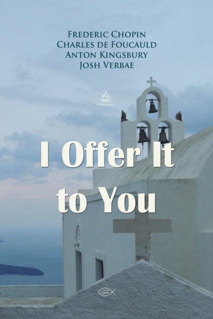 Kingsbury,Anton, de Foucauld,Charles, Chopin,Frederic - I Offer It to You Prayer, Ljudbok
