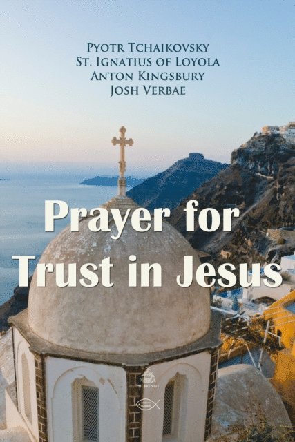 Kingsbury,Anton, of Loyola,St. Ignatius, Tchaikovsky,Pyotr - Prayer for Trust in Jesus, Ljudbok