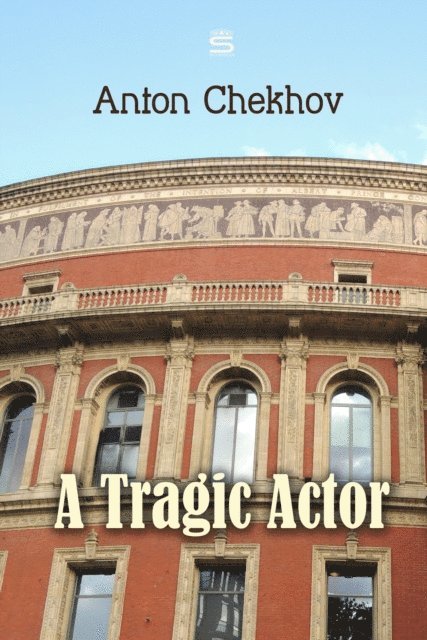 Chekhov,Anton - Tragic Actor, Ljudbok