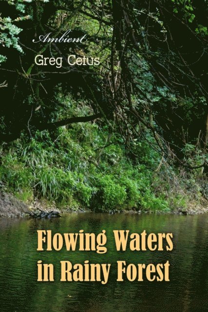 Cetus,Greg - Flowing Waters in Rainy Forest, Ljudbok
