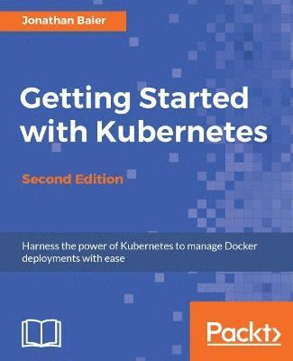 Jonathan Baier - Getting Started with Kubernetes - Second Edition: Orchestrate and manage large-scale Docker deployments, Häftad. Tillgänglighet: Lägg i varukorg