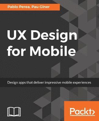 Pablo Perea, Pau Giner - UX Design for Mobile: Design apps that deliver impressive mobile experiences, Häftad