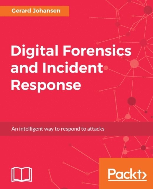 Gerard Johansen - Digital Forensics and Incident Response, E-bok