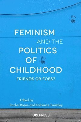 Rachel Rosen, Katherine Twamley - Feminism and the Politics of Childhood, Inbunden